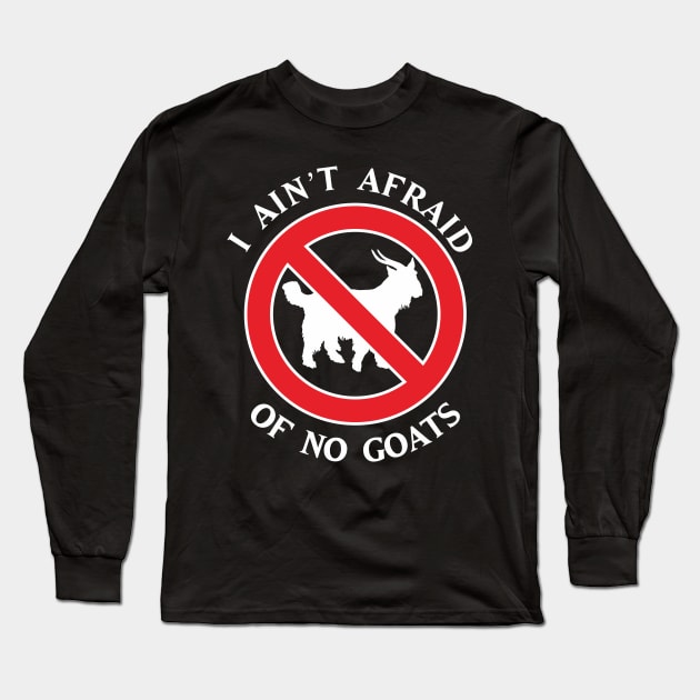 I Ain't Afraid of No Goats Long Sleeve T-Shirt by upcs
